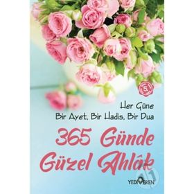 365 GÜNDE GÜZEL AHLAK HER GÜNE BIR AYET, BIR HADIS ,BIR DUA - MUSTAFA KEMAL ÇALIKCI