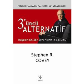 3'ÜNCÜ ALTERNATIF HAYATIN EN ZOR SORUNLARININ ÇÖZÜMÜ - STEPHEN R. COVEY