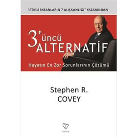 3'ÜNCÜ ALTERNATIF HAYATIN EN ZOR SORUNLARININ ÇÖZÜMÜ - STEPHEN R. COVEY
