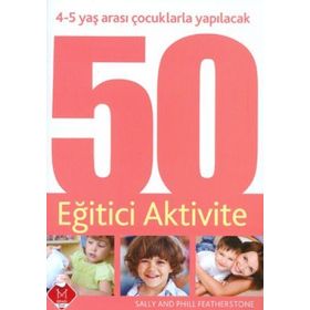4-5 YAŞ ARASI ÇOCUKLARLA YAPILACAK 50 EĞITICI AKTIVITE - GENEL