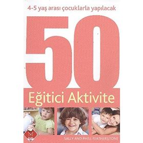4-5 YAŞ ARASI ÇOCUKLARLA YAPILACAK 50 EĞITICI AKTIVITE - GENEL