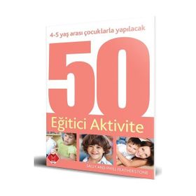 4-5 YAŞ ARASI ÇOCUKLARLA YAPILACAK 50 EĞITICI AKTIVITE - GENEL