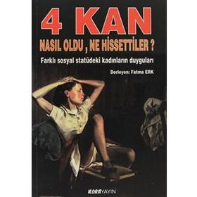 4 KAN NASIL OLDU, NE HISSETTILER? FARKLI SOSYAL STATÜDEKI KADINLARIN DUYGULARI - FATMA ERK