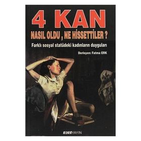 4 KAN NASIL OLDU, NE HISSETTILER? FARKLI SOSYAL STATÜDEKI KADINLARIN DUYGULARI - FATMA ERK