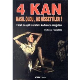 4 KAN NASIL OLDU, NE HISSETTILER? FARKLI SOSYAL STATÜDEKI KADINLARIN DUYGULARI - FATMA ERK