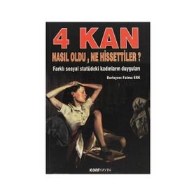 4 KAN NASIL OLDU, NE HISSETTILER? FARKLI SOSYAL STATÜDEKI KADINLARIN DUYGULARI - FATMA ERK