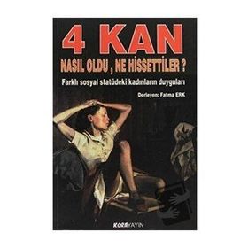 4 KAN NASIL OLDU, NE HISSETTILER? FARKLI SOSYAL STATÜDEKI KADINLARIN DUYGULARI - FATMA ERK