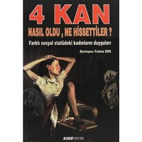 4 KAN NASIL OLDU, NE HISSETTILER? FARKLI SOSYAL STATÜDEKI KADINLARIN DUYGULARI - FATMA ERK