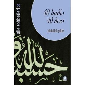40 HADIS 40 DERS AILE SOHBETLERI 3 - ABDULLAH YILDIZ