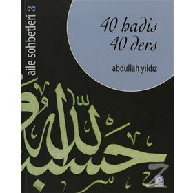 40 HADIS 40 DERS AILE SOHBETLERI 3 - ABDULLAH YILDIZ