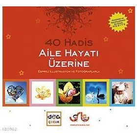 40 HADIS AILE HAYATI ÜZERİNE ESPRILI İLLUSTRASYON VE FOTOĞRAFLARLA - VAHIT USLU, HÜLYA USLU