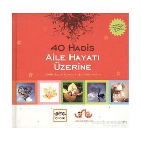 40 HADIS AILE HAYATI ÜZERİNE ESPRILI İLLUSTRASYON VE FOTOĞRAFLARLA - VAHIT USLU, HÜLYA USLU