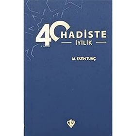 40 Hadiste İyilik - M.Fatih Tunç
