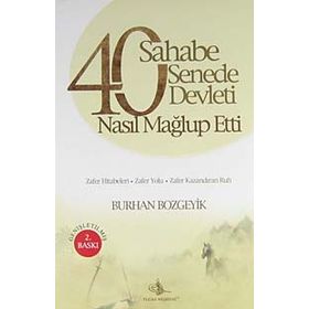 40 SAHABE 40 SENEDE 40 DEVLETI NASIL MAĞLUP ETTI? - BURHAN BOZGEYIK