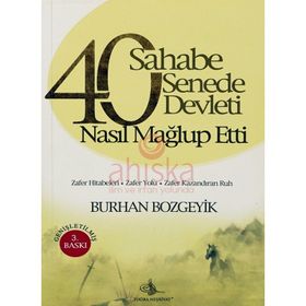 40 SAHABE 40 SENEDE 40 DEVLETI NASIL MAĞLUP ETTI? - BURHAN BOZGEYIK
