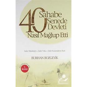 40 SAHABE 40 SENEDE 40 DEVLETI NASIL MAĞLUP ETTI? - BURHAN BOZGEYIK