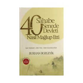 40 SAHABE 40 SENEDE 40 DEVLETI NASIL MAĞLUP ETTI? - BURHAN BOZGEYIK