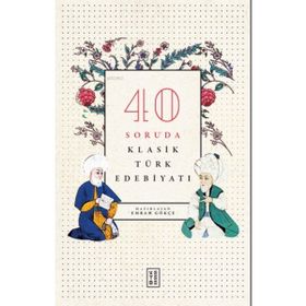 40 Soruda Klasik Türk Edebiyatı - Emrah Gökçe