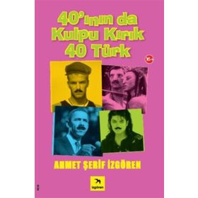 40'ININ DA KULPU KIRIK 40 TÜRK - AHMET ŞERİF İZGÖREN