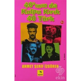 40'ININ DA KULPU KIRIK 40 TÜRK - AHMET ŞERİF İZGÖREN
