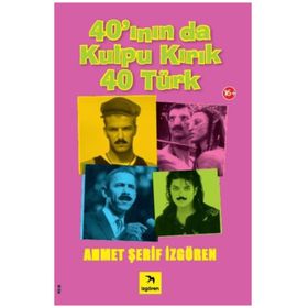 40'ININ DA KULPU KIRIK 40 TÜRK - AHMET ŞERİF İZGÖREN