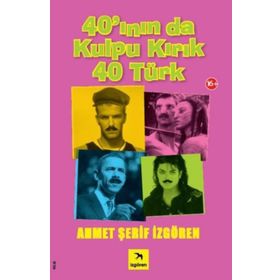 40'ININ DA KULPU KIRIK 40 TÜRK - AHMET ŞERİF İZGÖREN