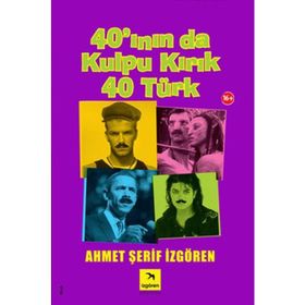 40'ININ DA KULPU KIRIK 40 TÜRK - AHMET ŞERİF İZGÖREN