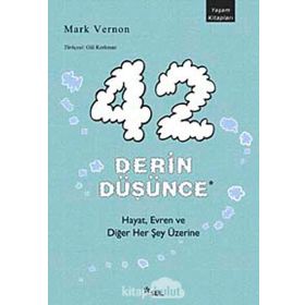 42 DERIN DÜŞÜNCE HAYAT, EVREN VE DİĞER HER ŞEY ÜZERİNE - MARK VERNON