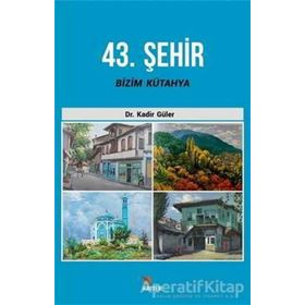 43. Şehir Bizim Kütahya - Kadir Güler