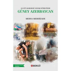 44 Gün Karabağ Savaşı Sürecinde Güney Azerbaycan Mehsa Mehdizade Bengü Yayınları