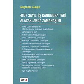 4857 SAYILI İŞ KANUNUNA TABI ALACAKLARDA ZAMANAŞIMI - MÜŞERREF YAKIŞIK
