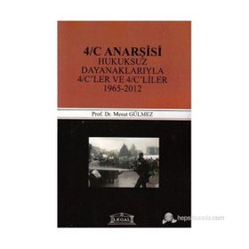 4/C Anarşisi Hukuksuz Dayanaklarıyla 4/C'ler ve 4/C'liler 1965-2012 - Mesut Gülmez