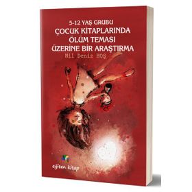 5-12 Yaş Grubu Çocuk Kitaplarında Ölüm Teması Üzerine Bir Araştırma - Kolektif