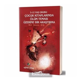 5-12 Yaş Grubu Çocuk Kitaplarında Ölüm Teması Üzerine Bir Araştırma - Kolektif