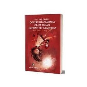5-12 Yaş Grubu Çocuk Kitaplarında Ölüm Teması Üzerine Bir Araştırma - Kolektif