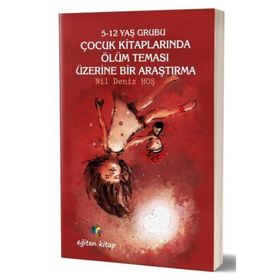 5-12 Yaş Grubu Çocuk Kitaplarında Ölüm Teması Üzerine Bir Araştırma - Kolektif
