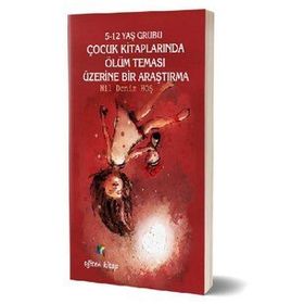 5-12 Yaş Grubu Çocuk Kitaplarında Ölüm Teması Üzerine Bir Araştırma - Kolektif