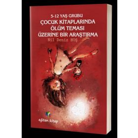 5-12 Yaş Grubu Çocuk Kitaplarında Ölüm Teması Üzerine Bir Araştırma - Kolektif