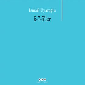 5-7-5LER - İSMAİL UYAROĞLU