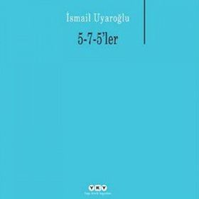 5-7-5LER - İSMAİL UYAROĞLU