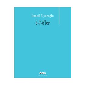 5-7-5LER - İSMAİL UYAROĞLU