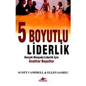 5 BOYUTLU LIDERLIK GERÇEK DÜNYADA LIDERLIK İÇİN ANAHTAR BOYUTLAR - SCOTT CAMPBELL;ELLEN SAMIEC