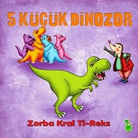 5 Küçük Dinazor - Zorba Kral Ti-Reks - İlkay Marangoz