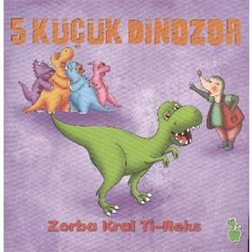 5 Küçük Dinazor - Zorba Kral Ti-Reks - İlkay Marangoz