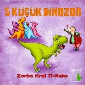 5 Küçük Dinazor - Zorba Kral Ti-Reks - İlkay Marangoz