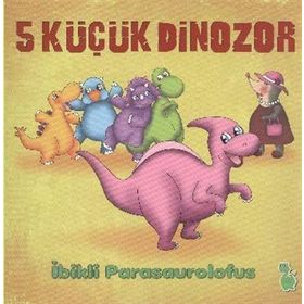 5 KÜÇÜK DINOZOR - İBIKLI PARASAUROLOFUS - İLKAY MARANGOZ