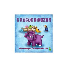 5 Küçük Dinozor - Tıriseratops: Üç Boynuzlu Yüz - İlkay Marangoz