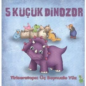 5 Küçük Dinozor - Tıriseratops: Üç Boynuzlu Yüz - İlkay Marangoz