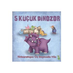 5 Küçük Dinozor - Tıriseratops: Üç Boynuzlu Yüz - İlkay Marangoz