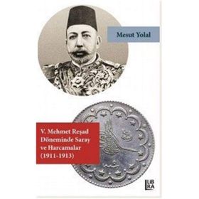 5. Mehmet Reşad Döneminde Saray ve Harcamalar - Mehmet Emin Ay